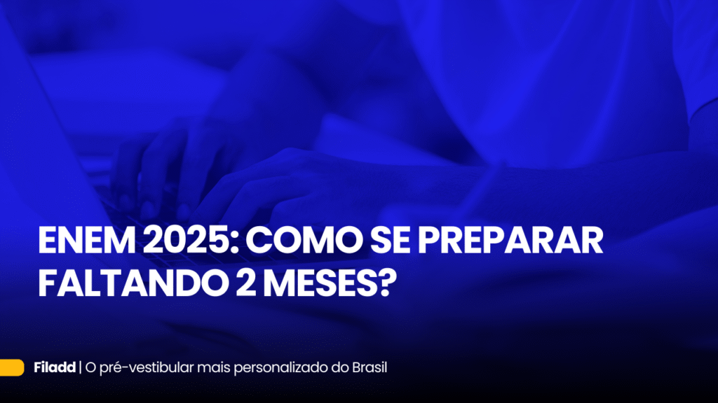 ENEM 2025: COMO SE PREPARAR FALTANDO 2 MESES?